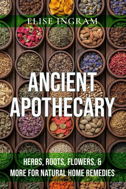 Ancient Apothecary: Herbs, Roots, Flowers, & More for Natural Home Remedies Pape
