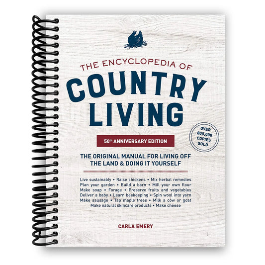 The Encyclopedia of Country Living, 50Th Anniversary Edition: the Original Manual for Living off the Land & Doing It Yourself (Spiral Bound)
